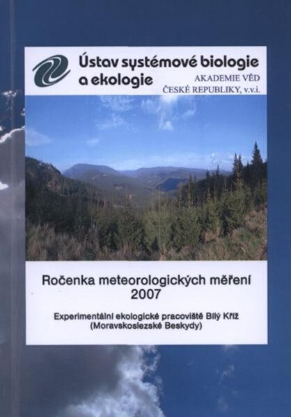 Ročenka meteorologických měření 2007 : experimentální ekologické pracoviště Bílý Kříž (Moravskoslezské Beskydy)
