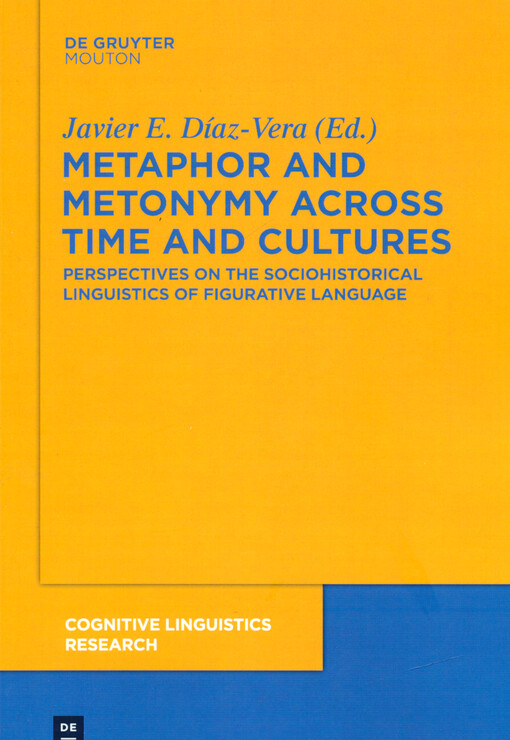 Metaphor and metonymy across time and cultures : perspectives on the sociohistorical linguistics of figurative language