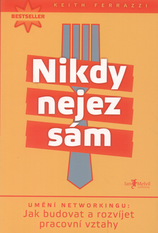 Nikdy nejez sám: umění networkingu - jak budovat a rozvíjet pracovní vztahy