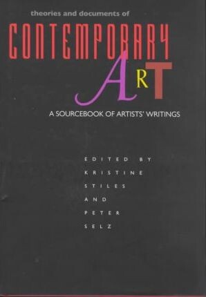 Theories and Documents of Contemporary Art: A Sourcebook of Artists' Writings (California Studies in the History of Art)