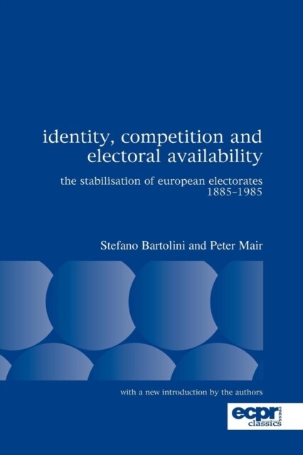 Identity, competition and electoral availability : the stabilisation of European electorates 1885-1985
