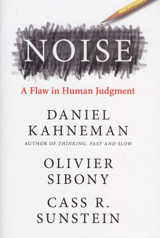 Noise : a flaw in human judgment