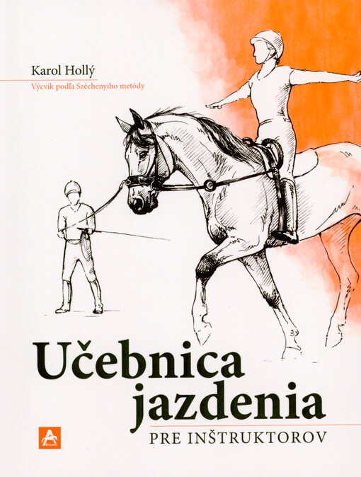 Učebnica jazdenia pre inštruktorov : výcvik podľa Széchenyiho metódy