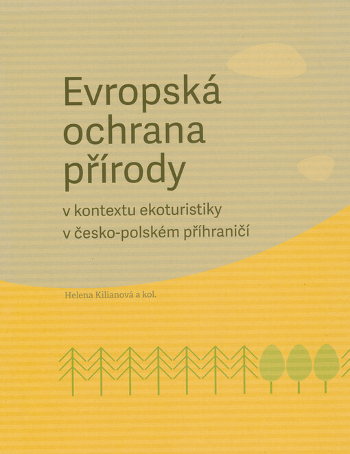 Evropská ochrana přírody v kontextu ekoturistiky v česko-polském příhraničí = Europejska ochrona przyrody w kontekście ekoturystyki na pograniczu czesko-polskim = European nature protection in the context of ecotourism in the Czech-Polish borderland