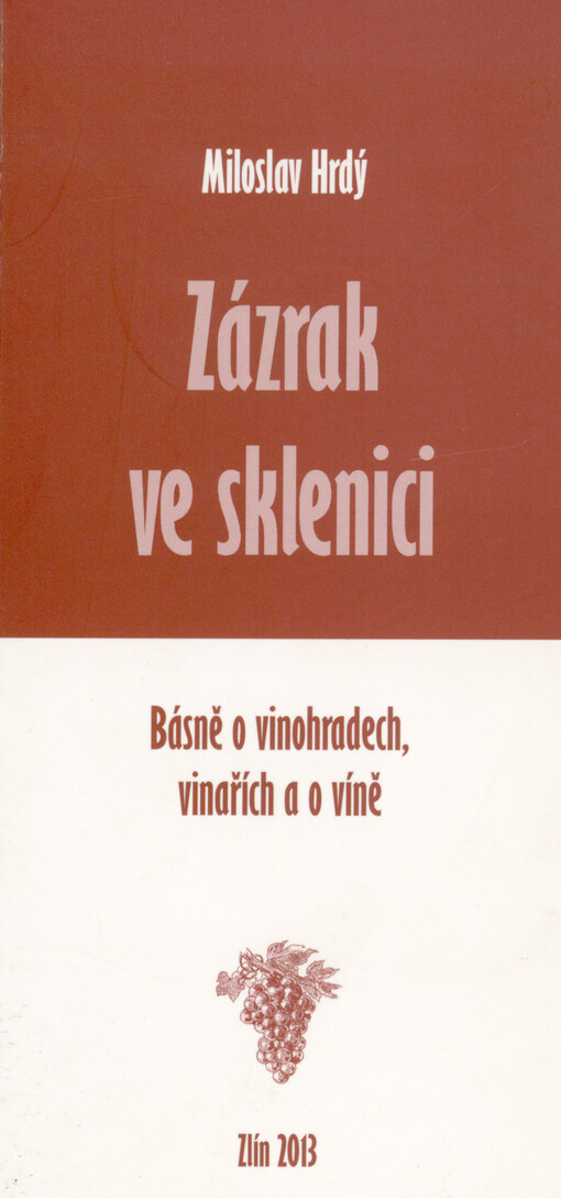 Zázrak ve sklenici : básně o vinohradech, vinařích a o víně