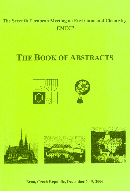 The book of abstract : the Seventh European Meeting on Environmental Chemistry : EMEC 7 : Brno, Czech Republic, December 6-9, 2006