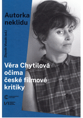 Autorka neklidu : Věra Chytilová očima české filmové kritiky  (odkaz v elektronickém katalogu)