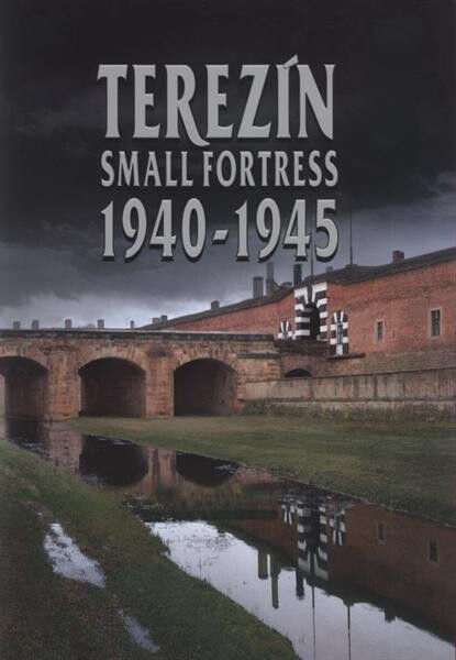 Terezín Small Fortress 1940-1945 : a guide to the permanent exhibition in Terezín Small Fortress Museum