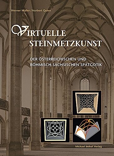Virtuelle Steinmetzkunst der österreichischen und böhmisch-sächsischen Spätgotik : die Gewölbeentwürfe des Codex Miniatus 3 der Österreichischen Nationalbibliothek in Wien