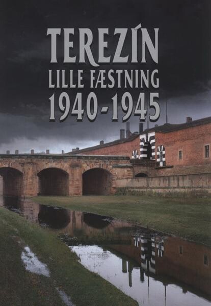 Terezín Lille Fæstning 1940-1945 : håndbog til den permanente udstilling i Terezín Lille Fæstning Museum