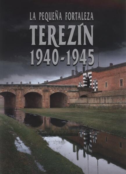 La Pequeña fortaleza Terezín 1940-1945 : guía de la exposición permanente en el Museo de la Pequeña fortaleza de Terezín