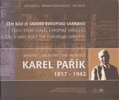 Arhitekt Karel Pařík : |b (04.07.1857 - 16.06.1942) Čeh koji je gradio evropsko Sarajevo = Architekt Karel Pařík = The Architect Karel Pařík
