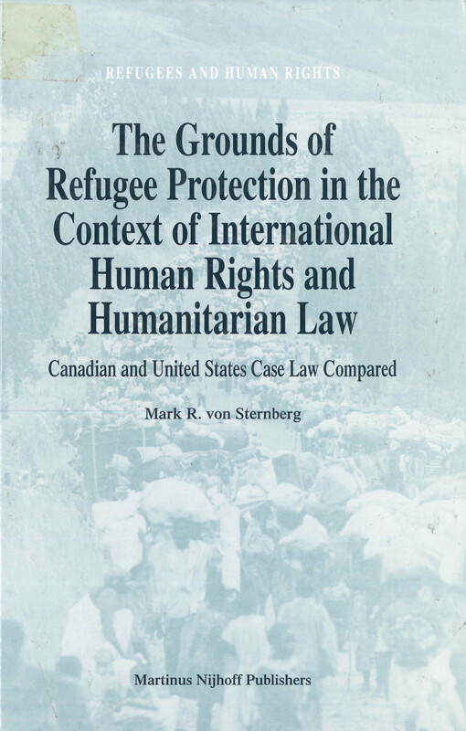 The grounds of refugee protection in the context of international human rights and humanitarian law : Canadian and United States case law compared