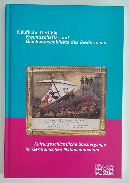 Käufliche Gefühle : Freundschafts- und Glückwunschbillets des Biedermeier