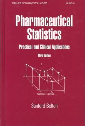 Pharmaceutical Statistics: Practical & Clinical Applications (Drugs and the Pharmaceutical Sciences: a Series of Textbooks and Monographs)