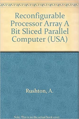 Reconfigurable Processor Array A Bit Sliced Parallel Computer (USA)