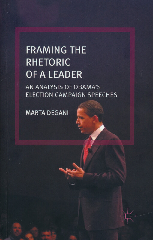 Framing the rhetoric of a leader : an analysis of Obama's election campaign speeches