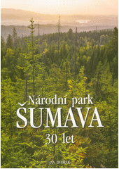 Národní park Šumava - 30 let  (odkaz v elektronickém katalogu)