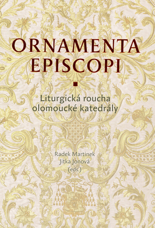 Ornamenta episcopi : liturgická roucha olomoucké katedrály