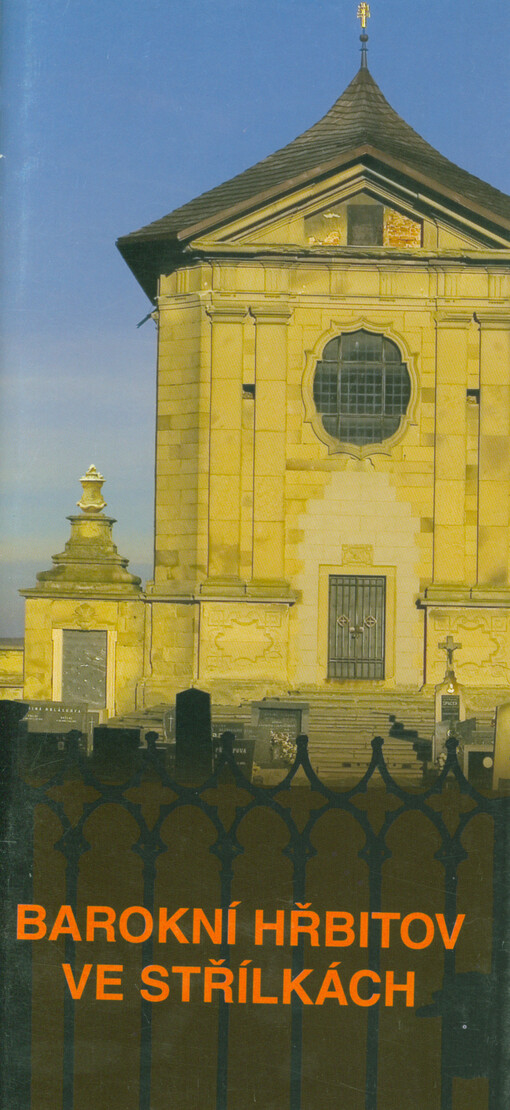 Barokní hřbitov ve Střílkách = Baroque cementary at Střílky = Der Barockfriedhof in Střílky