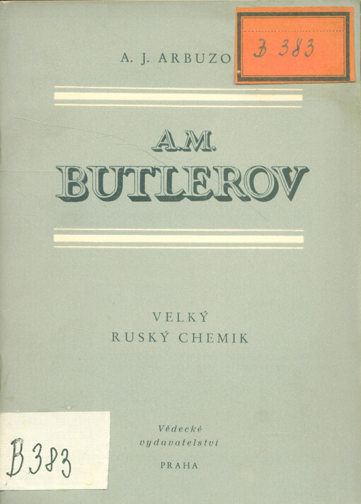 A.M. Butlerov, velký ruský chemik : stenogram veřejné přednášky proslovené v Kazani = [Orig.: A.M. Butlerov - velikij russkij chimik]