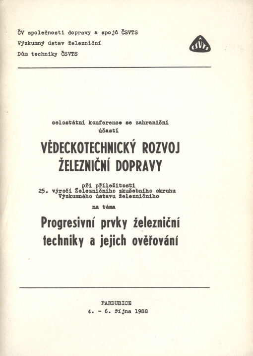 Celostátní konference se zahraniční účastí Vědeckotechnický rozvoj železniční dopravy při příležitosti 25. výročí Železničního zkušebního okruhu Výzkumného ústavu železničního na tema Progresivní prvky železniční techniky a jejich ověřování, Pardubice 4.-