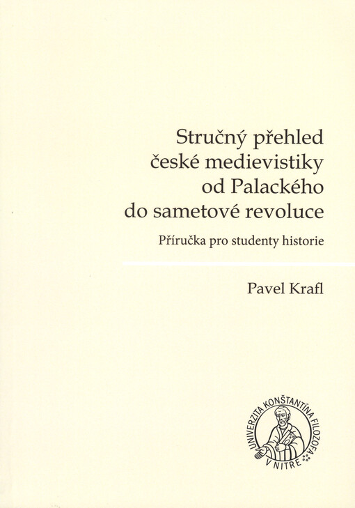 Stručný přehled české medievistiky od Palackého do sametové revoluce : příručka pro studenty historie