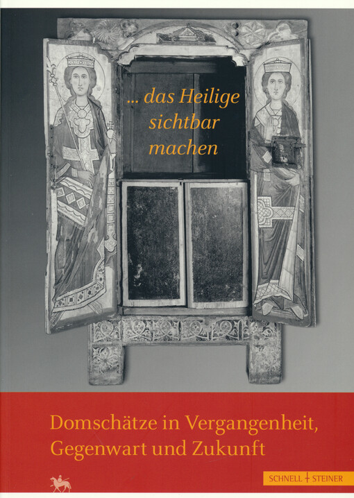 ... das Heilige sichtbar machen : Domschätze in Vergangenheit, Gegenwart und Zukunft
