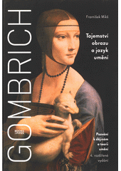 Gombrich : tajemství obrazu a jazyk umění : pozvání k dějinám a teorii umění  (odkaz v elektronickém katalogu)
