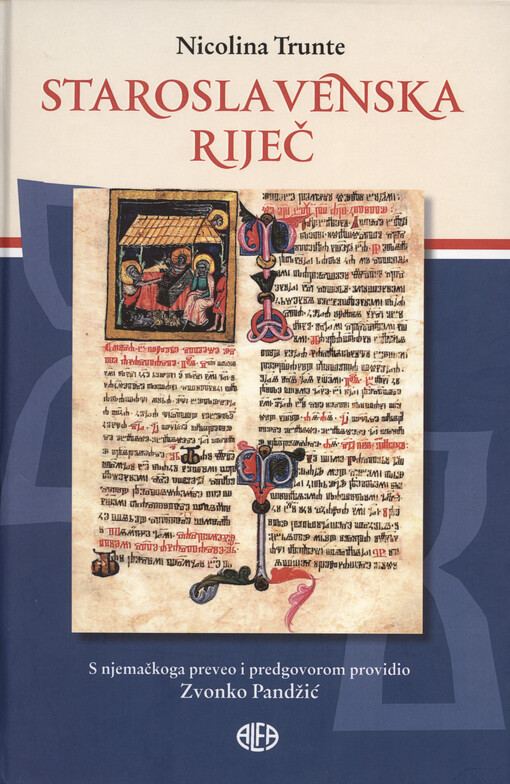 Staroslavenska riječ : gramatika starocrkvenoslavenskoga jezika, staroslavenski tekstovi, staroslavensko nasljeđe u Hrvata
