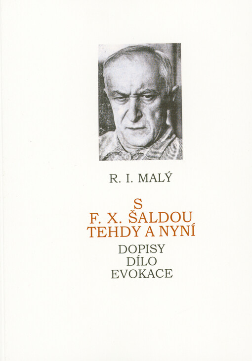 S F.X. Šaldou tehdy a nyní : dopisy, dílo, evokace