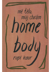 Home body : mé tělo, můj chrám  (odkaz v elektronickém katalogu)