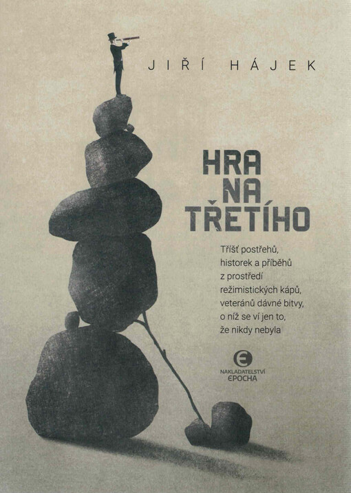 Hra na třetího : tříšť postřehů, historek a příběhů z prostředí režimistických kápů, veteránů dávné bitvy, o níž se ví jen to, že nikdy nebyla