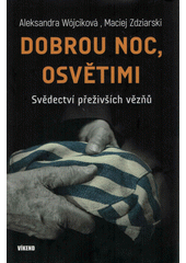 Dobrou noc, Osvětimi : svědectví přeživších vězňů  (odkaz v elektronickém katalogu)