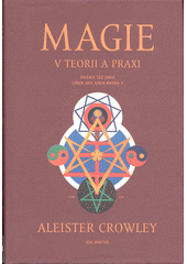 Magie v teorii a praxi : známá též jako Liber Aba, aneb Kniha 4  (odkaz v elektronickém katalogu)