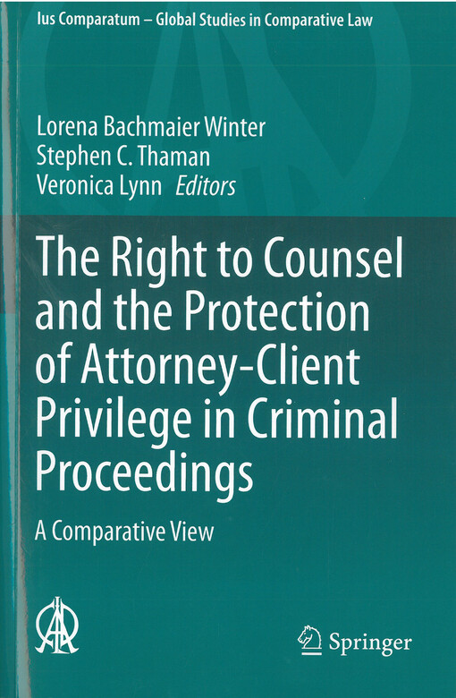 The right to counsel and the protection of attorney-client privilege in criminal proceedings : A comparative view