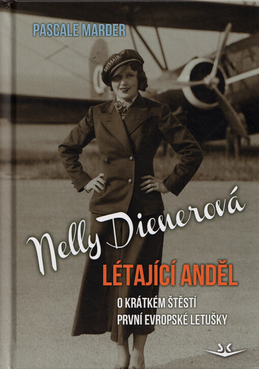 Nelly Dienerová : létající anděl : o krátkém štěstí první evropské letušky