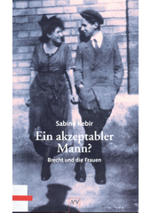 Ein akzeptabler Mann? : Brecht und die Frauen  (odkaz v elektronickém katalogu)