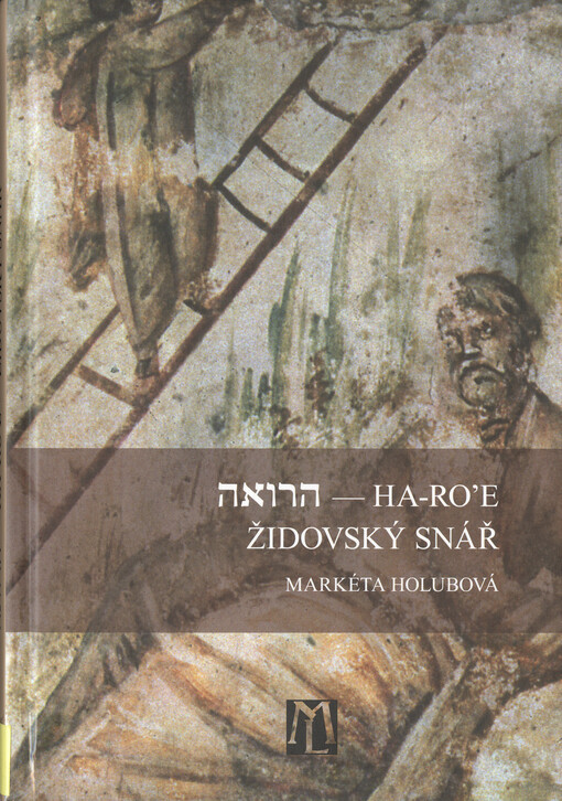 Ha-Ro'e - Židovský snář : výbor z talmudického traktátu Berachot (část Ro'e) opatřený překlady, jazykovým rozborem, vysvětlivkami a poznámkami