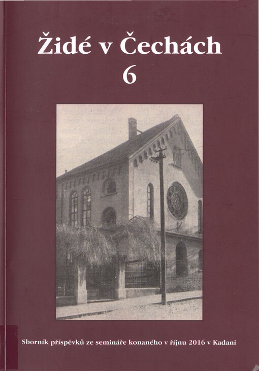 Židé v Čechách 6 : sborník příspěvků ze semináře konaného 19. a 20. října 2016 v Kadani