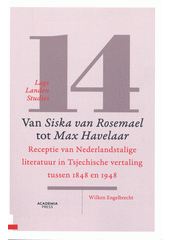 Van Siska van Rosemael tot Max Havelaar : receptie van Nederlandstalige literatuur in Tsjechische vertaling tussen 1848 en 1948  (odkaz v elektronickém katalogu)