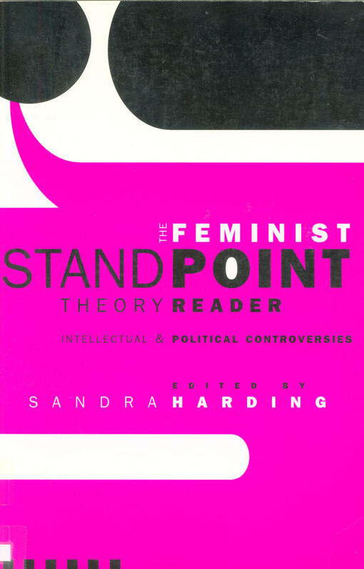The feminist standpoint theory reader : intellectual and political controversies