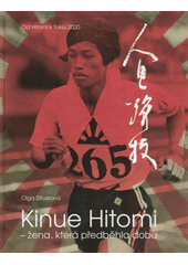 Kinue Hitomi - žena která předběhla dobu : od Hitomi k Tokiu 2020  (odkaz v elektronickém katalogu)