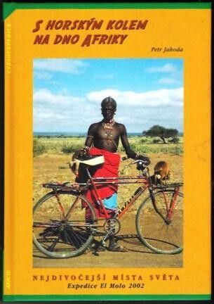 S horským kolem na dno Afriky: nejdivočejší místa světa : Expedice El Molo 2002