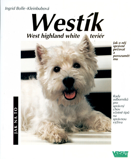 Westík : West highland white teriér : správná péče a porozumění : rady odborníků pro správný chov včetně tipů na správnou výživu
