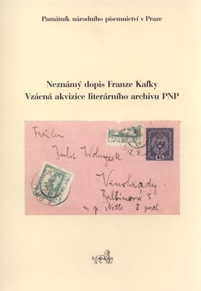 Kafka a Julie : k prezentaci neznámého dopisu Franze Kafky jeho druhé snoubence Julii Wohryzkové, zaslaného potrubní poštou v Praze dne 18. června 1919