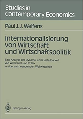 Internationalisierung von Wirtschaft und Wirtschaftspolitik: Eine Analyse der Dynamik und Gestaltbarkeit von Wirtschaft und Politik in einer sich ... in Contemporary Economics) (German Edition)