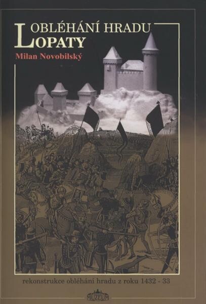Obléhání hradu Lopaty : rekonstrukce obléhání hradu z roku 1432-1433