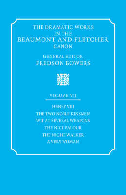 The Dramatic Works in the Beaumont and Fletcher Canon: Volume 7, Henry VIII, The Two Noble Kinsmen, Wit at Several Weapons, The Nice Valour, The Night Walker, A Very Woman