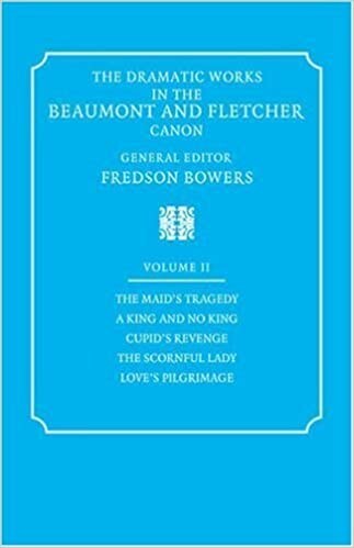 The Dramatic Works in the Beaumont and Fletcher Canon: Volume 2, The Maid's Tragedy, A King and No King, Cupid's Revenge, The Scornful Lady, Love's ... in the Beaumont & Fletcher Canon) (v. 2)